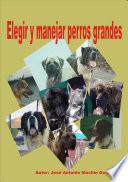 Libro ELEGIR Y MANEJAR PERROS GRANDES