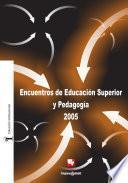 Encuentros de educación superior y pedagogía 2005