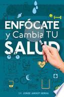 Libro Enfócate y cambia tu salud