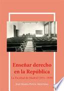 Enseñar derecho en la república.La facultad de Madrid (1931-1939)