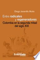 Entre radicales y regeneradores: Colombia en la segunda mitad del siglo XIX