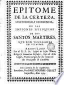 Epitome de la certeza, legitimidad y excelencia de las insignies reliqvias de los Santos Martires qve son veneradas en Vilassar