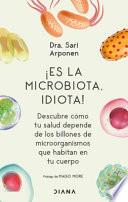 Libro ¡Es la Microbiota, Idiota!