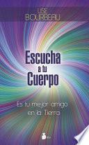 Libro Escucha A Tu Cuerpo: Es Tu Mejor Amigo en la Tierra = Listen to Your Body