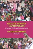 Libro Espacios Privados, Lugares Públicos: Una Mujer En El Mundo Como En Casa