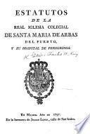 Estatutos de la Real Iglesia Colegial de Santa Maria de Arbas del Puerto, y su Hospital de Peregrinos. [27 Feb. 1797.]