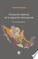 Estimación indirecta de la migración interregional. El caso de México