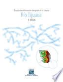 Estudio de información integrada de la Cuenca Río Tijuana y otras