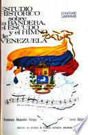 Estudio historico sobre la bandera, el escudo y el himno de Venezuela