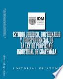 Libro Estudio jurídico, doctrinario y jurisprudencial de la Ley de Propiedad Industrial de Guatemala