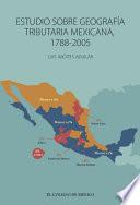 Libro Estudio sobre geografía tributaria mexicana, 1788-2005