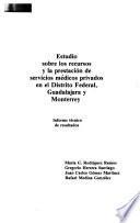 Estudio sobre los recursos y la prestación de servicios médicos privados en el Distrito Federal, Guadalajara y Monterrey