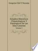 Estudios Historicos Climatologicos Y Patalogicos De Las Islas Canarias