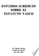 Estudios juridicos sobre el estatuto vasco