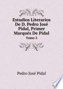 Estudios Literarios De D. Pedro Jos? Pidal, Primer Marqu?s De Pidal