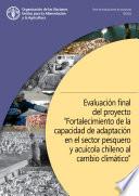 Libro Evaluación final del proyecto “Fortalecimiento de la capacidad de adaptación en el sector pesquero y acuícola chileno al cambio climático”