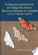 Evaluación y perspectivas del Código nacional de los recursos naturales de Colombia en sus 30 años de vigencia