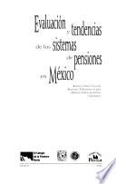 Evaluación y tendencias de los sistemas de pensiones en México