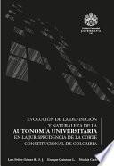 Evolución de la definición y naturaleza de la autonomía universitaria en la jurisprudencia de la Corte Constitucional de Colombia