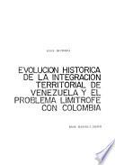 Evolución histórica de la integración territorial de Venezuela y el problema limítrofe con Colombia