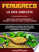 Libro Fenugreco: La Guia Completa - Explorando Un Enfoque Natural Para Tratar Problemas Digestivos, Diabetes, Inflamacion, Y Mucho Mas