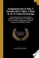 Libro Fragmentos de la Vida, Y Virtudes del V. Illmo. Y Rmo. Sr. Dr. D. Vasco de Quiroga: Primer Obispo de la Santa Iglesia Cathedral de Michoacan, Y Fundad
