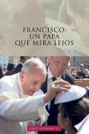 Francisco: un papa que mira lejos