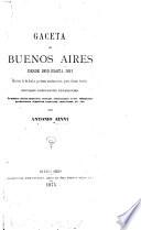 Gaceta de Buenos Aires desde 1810 hasta 1821: resúmen de los bandos, proclamas, manifestaciones, partes, órdenes, decretos ... etc., etc