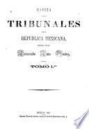 Gaceta de los tribunales de la República Mexicana