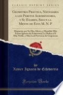 Libro Geometria Practica, Necessaria a los Peritos Agrimensores, y Su Examen, Segun la Mente de Esta M. N. P