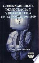 Gobernabilidad, democracia y videopolítica en Tabasco 1994-1999