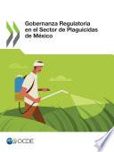 Gobernanza Regulatoria en el Sector de Plaguicidas de México