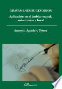 Libro Gravámenes sucesorios. Aplicación en el ámbito estatal, autonómico y foral