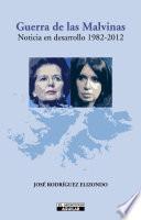 Guerra de las Malvinas. Noticia en desarrollo 1982 - 2012