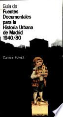 Guía de fuentes documentales para la historia urbana de Madrid, 1940-1980