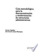 Guía metodológica para la desconcentración y modernización de estructuras administrativas