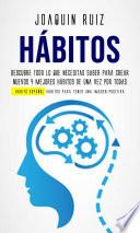 Libro Hábitos: Descubre todo lo que necesitas saber para crear nuevos y mejores hábitos de una vez por todas (Habits Español: Hábitos para tener una imagen positiva)