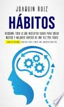 Libro Hábitos: Descubre todo lo que necesitas saber para crear nuevos y mejores hábitos de una vez por todas (Habits Español: Hábitos para tener una imagen positiva)