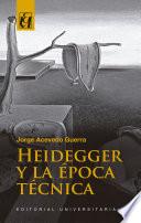 Heidegger y la época técnica