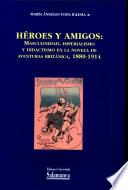 Héroes y amigos: masculinidad, imperialismo y didactismo en la novela de aventuras británica, 1880-1914