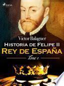 Libro Historia de Felipe II Rey de España. Tomo I