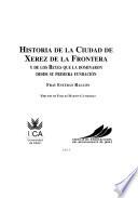 Historia de la ciudad de Xerez de la Frontera y de los Reyes que la dominaron desde su primera fundación