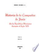 Historia de la Compañia de Jesús en al República Mexicana durante el siglo XIX.