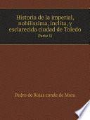 Historia de la imperial, nobilissima, inclita, y esclarecida ciudad de Toledo