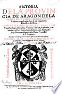 Historia de la Provincia de Aragon de la Orden de Predicadores, desde su origen y principio hasta el año de mil y seyscientos ... Con indices, etc