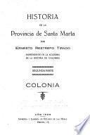 Historia de la provincia de Santa Marta: 2. pte. Colonia. 3. pte. Independencia