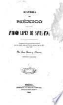 Historia de Mexico y del general Antonio Lopez de Santa-Anna