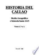 Historia del Callao: pt. 1. Medio geográfico e historia hasta 1615. pt. 2. Historia 1615-1826