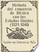 Historia del comercio de México con los Estados Unidos durante los primeros 25 años de vida independiente (1821-1846)[