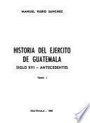 Historia del Ejército de Guatemala: Siglo XVI, antecedentes